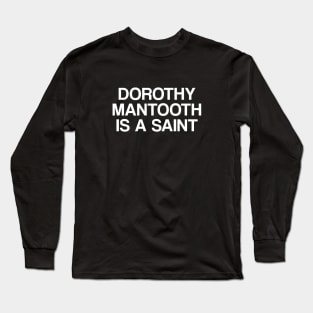 Dorothy Mantooth Is A Saint Long Sleeve T-Shirt